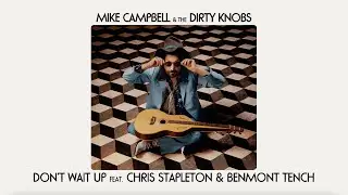 Mike Campbell & The Dirty Knobs - Don’t Wait Up (feat.Chris Stapleton&Benmont Tench)[Official Audio]