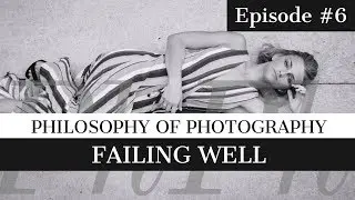 Mastering the Art of Failure | Philosophy of Photography #6