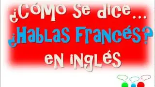 ¿Cómo se dice Hablas Frances en Inglés?-Aprender ingles