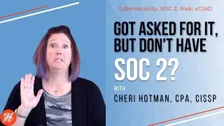 Got Asked for It, But Don't Have SOC 2?