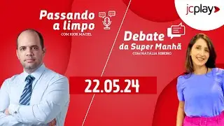 SUPER MANHÃ na Rádio Jornal  | 22.05.2024