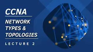 Lecture 2 | Uncover the Network Types & Topologies of CCNA | Urdu