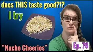 I try “Nacho Cheerios”: does THIS taste good?!? Episode 76 #nachos #tastetest #cheerios #suggestions