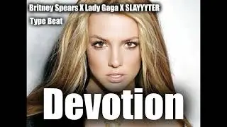 Britney Spears X Lady Gaga X SLAYYYTER  ( Electro Pop Type Beat ) - " Devotion   "