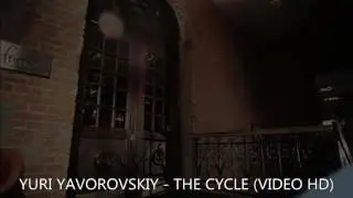 Yuri Yavorovskiy - The Cycle (Video HD)