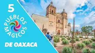 5 Pueblos Magicos romanticos de OAXACA
