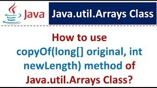 How to use copyOf(long[] original, int newLength) method of Java.util.Arrays Class?