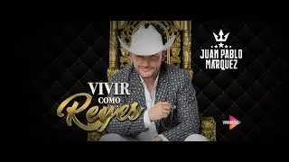 Juan Pablo Márquez - Vivir Como Reyes - (Video Oficial)