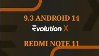 EVOLUTION X 9.3  | ANDROID 14 |  REDMI NOTE 11.