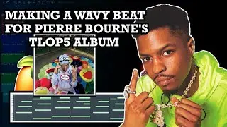 MAKING A WAVY BEAT FOR PIERRE BOURNE'S TLOP5 ALBUM | FL STUDIO 20 TUTORIAL