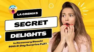La Crema's Secret Delights in Rosemary Beach! 80th B-Day Surprise Fail?