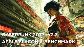 🎮 Cyberpunk 2077 v2.3 on Apple Silicon – But How Well Does It Perform?