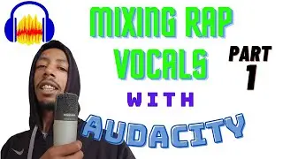 Mixing Rap Vocals In Audacity Pt 1