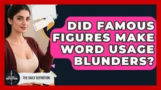 Did Famous Figures Make Word Usage Blunders? - The Daily Definition