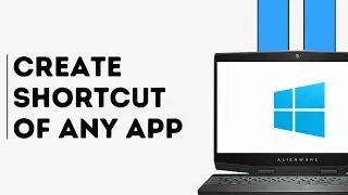 How to Create Any Shortcut of Any App on Desktop