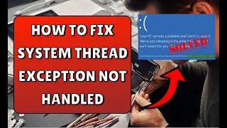 How To Fix System Thread Exception Not Handled