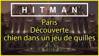 HITMAN - Paris - Découverte - Chien dans un jeu de quilles