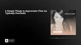 6 Simple Things to Appreciate (That we Typically Overlook)