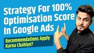Tips Google 100% Optimization Score in Google Ads | Never Apply All Recommendations | Aditya Singh