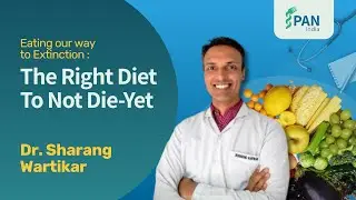 Eating Our Way to Extinction: The Right Diet to Not Die Yet — Dr. Sharang Wartikar