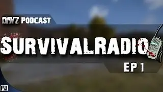 DayZ Survival Radio Podcast: EP 1 - Should characters have to pee in game