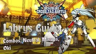 BBTag - Labrys Guide - Neutral, Mixups, Oki, Combo Tips