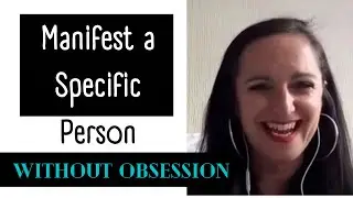 Manifest a Specific Person without Obsession