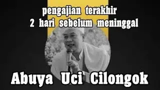 PENGAJIAN TERAKHIR 2 HARI SEBELUM WAFATNYA ABUYA UCI CILONGOK TGL 4 APRIL 2021
