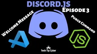 How To Make Discord.JS BOT | Episode 3 - Welcome Message And Purge Command | Tech Tip Cyber