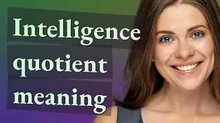 Intelligence quotient | meaning of Intelligence quotient