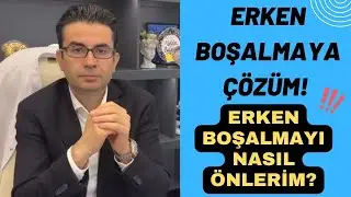 Erken Boşalmaya çözüm! Erken Boşalmayı Nasıl Önlerim? Doç. Dr. Muhsin Balaban  