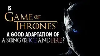 Game of Thrones - Considering the Adaptation, & Moving Beyond the Books (Series Analysis)
