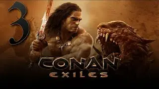 ОФИЦИАЛЬНЫЙ СЕРВЕР ►Conan Exiles ПРОХОЖДЕНИЕ ► 3