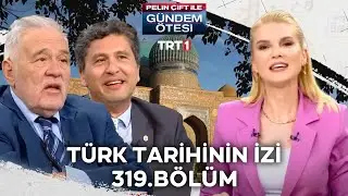 Pelin Çift ile Gündem Ötesi 319. Bölüm - Türk Tarihinin İzi