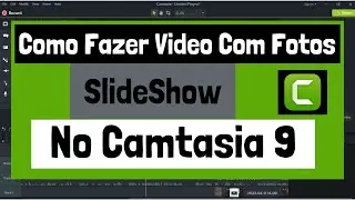 Como Fazer Um Slide No Camtasia 9 | montagem de video com fotos e musica