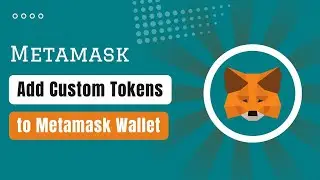 How to Add Custom Tokens to Metamask Wallet 2025 (Import Token to Metamask)