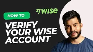 How to Verify Your Wise Account (Step-by-Step Guide 2024)