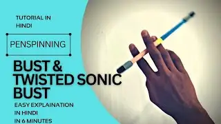 BUST AND TWISTED SONIC BUST TUTORIAL |Learn penspinning in 6 minutes | Hindi tutorial