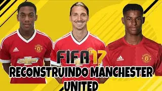 RECONSTRUINDO MANCHESTER UNITED | FIFA 17 MODO CARREIRA | Mathelemoss2007