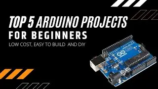 Top 5 Arduino Projects For Beginners 2020