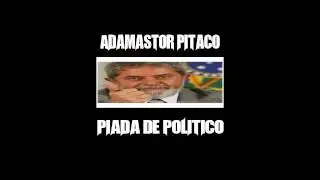 Piada De Politico - Adamastor Pitaco