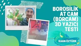 Kaan Öztürk | Borosilikat cam (borcam) 3d yazıcı testi