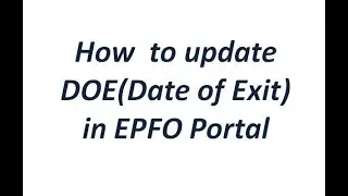 How to update DOE(date of exit or job leaving date) in EPFO web portal