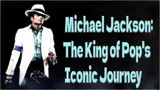 Michael Jackson: The King of Pop's Iconic Journey