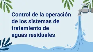 Control de la operación de los sistemas de tratamiento de aguas residuales