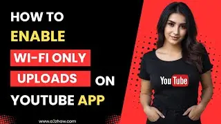 How to Enable Wi Fi Only Upload Settings on Youtube App