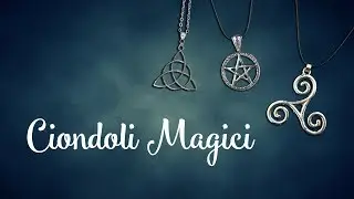 Ciondoli e Simboli magici - Strumenti della Strega