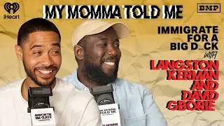 S6 Ep 01: Immigrate for a Big D*ck (with Langston Kerman and David Gborie) | MY MOMMA TOLD ME