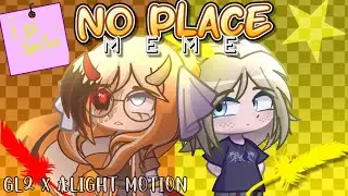 - No Place || Meme || ⭐️ 1.8K Special! ⭐️ || GL2 x Alight Motion || -