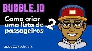 Bubble.o ||  lista de passageiros parte # 2 - Tutorial de aplicativo no-code